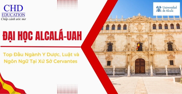 KHÁM PHÁ ĐẠI HỌC ALCALÁ UAH: HỌC PHÍ RẺ HẤP DẪN & CƠ HỘI ĐỊNH CƯ TẠI TÂY BAN NHA