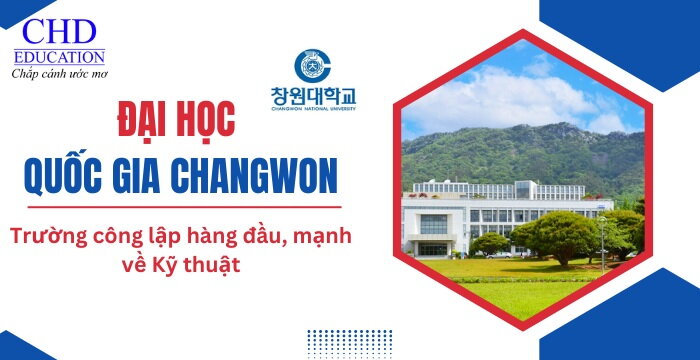 ĐẠI HỌC QUỐC GIA CHANGWON HÀN QUỐC (CWNU): LỰA CHỌN VÀNG CHO TƯƠNG LAI NGÀNH KỸ THUẬT VÀ CÔNG NGHIỆP