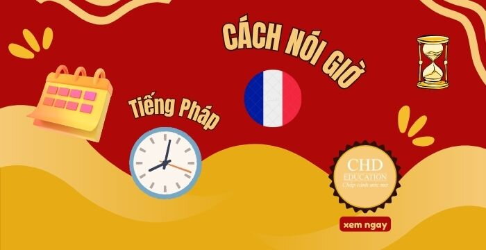 GIỜ TIẾNG PHÁP: CÁCH ĐỌC CHUẨN VÀ MẪU CÂU THƯỜNG GẶP