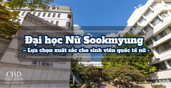 Đại học Nữ Sookmyung (Sookmyung Women’s University) – Lựa chọn xuất sắc cho sinh viên quốc tế nữ