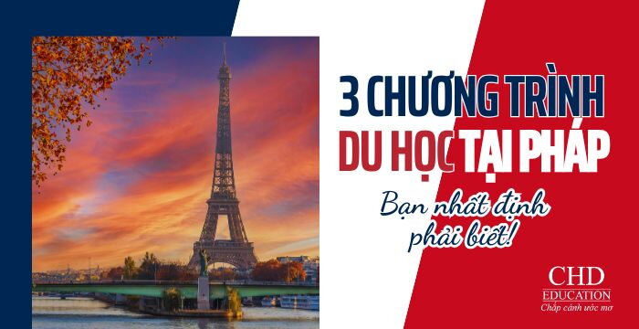 3 CHƯƠNG TRÌNH DU HỌC TẠI PHÁP BẠN NHẤT ĐỊNH PHẢI BIẾT! 