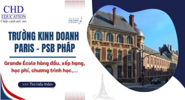 DU HỌC PHÁP TẠI TRƯỜNG KINH DOANH PARIS - PARIS SCHOOL OF BUSINESS : NỀN TẢNG SỰ NGHIỆP TOÀN CẦU
