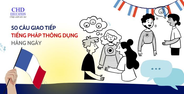 50 CÂU GIAO TIẾP TIẾNG PHÁP THÔNG DỤNG HÀNG NGÀY