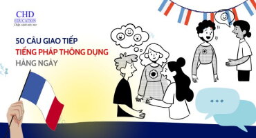 50 CÂU GIAO TIẾP TIẾNG PHÁP THÔNG DỤNG HÀNG NGÀY