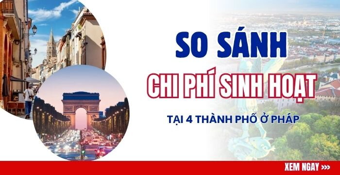 SO SÁNH CHI PHÍ SINH HOẠT DU HỌC TẠI 4 THÀNH PHỐ Ở PHÁP