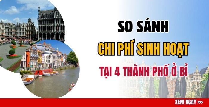SO SÁNH CHI PHÍ SINH HOẠT DU HỌC TẠI 4 THÀNH PHỐ Ở BỈ