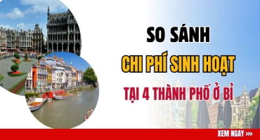 SO SÁNH CHI PHÍ SINH HOẠT DU HỌC TẠI 4 THÀNH PHỐ Ở BỈ