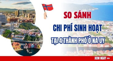SO SÁNH CHI PHÍ SINH HOẠT DU HỌC TẠI 4 THÀNH PHỐ Ở NA UY