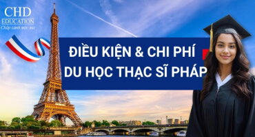 ĐIỀU KIỆN VÀ CHI PHÍ DU HỌC PHÁP HỆ THẠC SĨ: CẨM NANG CHINH PHỤC TẤM BẰNG CHÂU ÂU