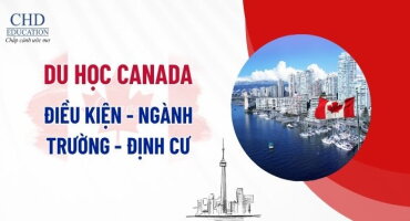 ĐIỀU KIỆN DU HỌC CANADA 2025 HỆ ĐẠI HỌC & THẠC SĨ – TRƯỜNG TOP, NGÀNH HOT, CƠ HỘI VIỆC LÀM & ĐỊNH CƯ