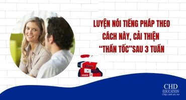 LUYỆN NÓI TIẾNG PHÁP THEO CÁCH NÀY, CẢI THIỆN “THẦN TỐC”SAU 3 TUẦN