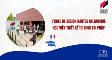 L’École de Design Nantes Atlantique – Tất tần tật thông tin cho du học sinh quốc tế 2025