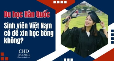 Sinh viên Việt Nam có dễ xin học bổng Hàn Quốc không?