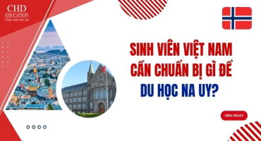 SINH VIÊN VIỆT NAM CẦN CHUẨN BỊ GÌ ĐỂ DU HỌC NA UY?