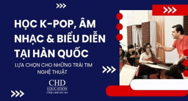 HỌC NGÀNH K-POP, ÂM NHẠC & BIỂU DIỄN TẠI HÀN QUỐC – LỰA CHỌN CHO NHỮNG TRÁI TIM NGHỆ THUẬT 