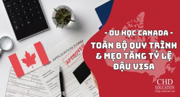 XIN VISA DU HỌC CANADA CÓ KHÓ KHÔNG? TOÀN BỘ QUY TRÌNH & MẸO TĂNG TỶ LỆ ĐẬU VISA