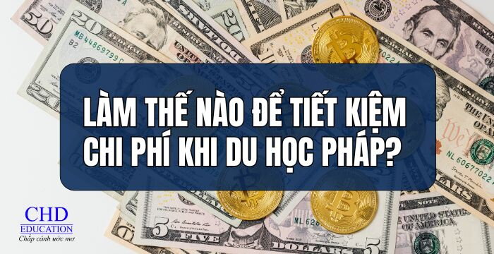 LÀM THẾ NÀO ĐỂ TIẾT KIỆM CHI PHÍ KHI DU HỌC PHÁP?