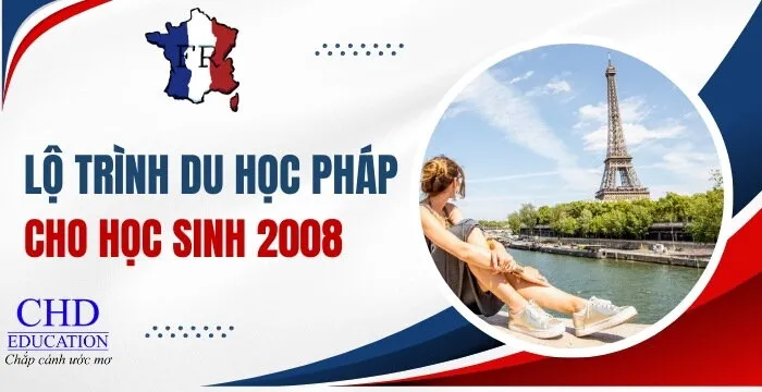 LỘ TRÌNH DU HỌC PHÁP HỆ DỰ BỊ TIẾNG CHO HỌC SINH 2K8 SẮP TỐT NGHIỆP THPT