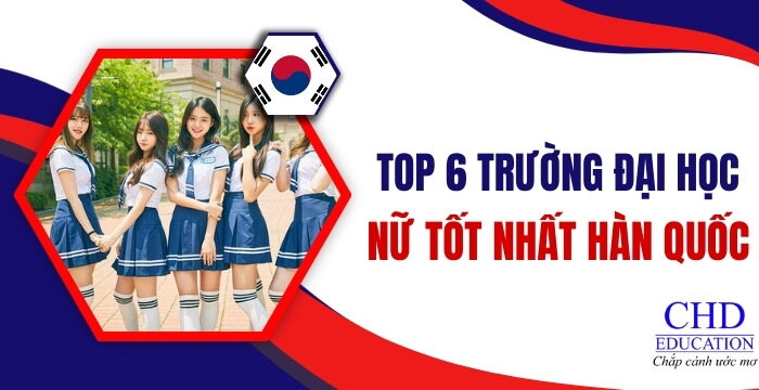 TOP 6 TRƯỜNG ĐẠI HỌC NỮ SINH TỐT NHẤT HÀN QUỐC – MÔI TRƯỜNG HỌC THUẬN LỢI DÀNH CHO NỮ DU HỌC SINH