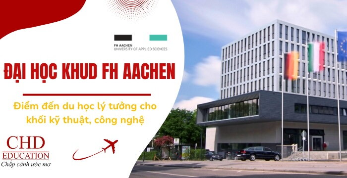 ĐẠI HỌC KHOA HỌC ỨNG DỤNG FH AACHEN ĐỨC - TỔNG QUAN, ĐIỀU KIỆN, CHI PHÍ, CHƯƠNG TRÌNH ĐÀO TẠO,...