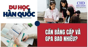 DU HỌC HÀN QUỐC CẦN BẰNG CẤP VÀ GPA BAO NHIÊU? HƯỚNG DẪN CHI TIẾT CHO NGƯỜI MỚI BẮT ĐẦU