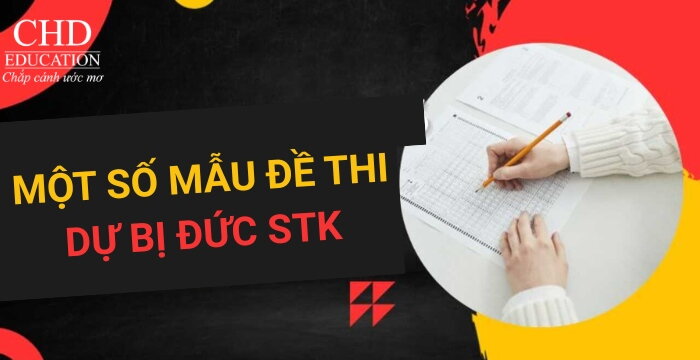 MỘT SỐ MẪU ĐỀ THI ĐẦU VÀO DỰ BỊ ĐẠI HỌC TẠI ĐỨC (STK) – PHÂN TÍCH CẤU TRÚC & BÍ QUYẾT ÔN LUYỆN HIỆU QUẢ