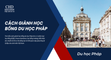 CÁCH GIÀNH HỌC BỔNG DU HỌC PHÁP