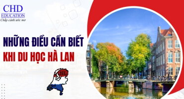 5 ĐIỀU CẦN BIẾT TRƯỚC KHI DU HỌC HÀ LAN: CẨM NANG CHO DU HỌC SINH VIỆT