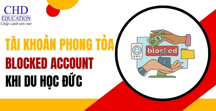 TÀI KHOẢN PHONG TỎA (BLOCKED ACCOUNT) LÀ GÌ? CẦN BAO NHIÊU TIỀN? MỞ NHƯ THẾ NÀO?