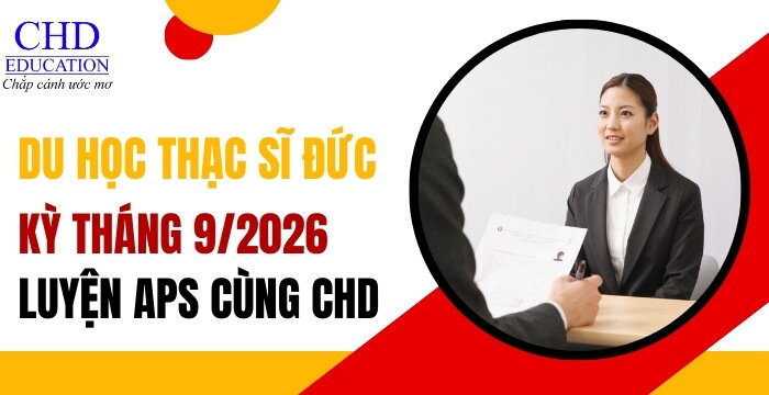 DU HỌC THẠC SĨ ĐỨC 2026 – ĐI SỚM MỚI CHẮC SUẤT - LUYỆN PHỎNG VẤN APS CÙNG CHD