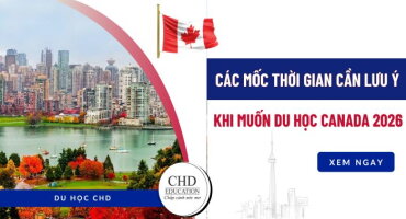 CÁC MỐC THỜI GIAN CẦN LƯU Ý KHI MUỐN DU HỌC CANADA 2026