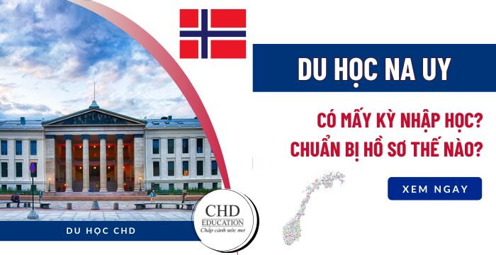 DU HỌC NA UY CÓ MẤY KỲ NHẬP HỌC? CHUẨN BỊ HỒ SƠ THẾ NÀO ĐỂ ĐỖ VISA