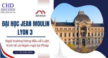 DU HỌC PHÁP TẠI ĐẠI HỌC JEAN MOULIN LYON 3 - TRƯỜNG CÔNG LẬP HÀNG ĐẦU VỀ KHOA HỌC XÃ HỘI VÀ NHÂN VĂN