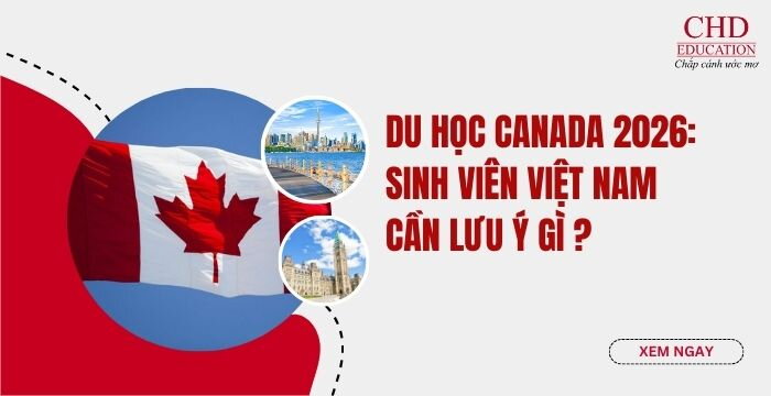 DU HỌC CANADA 2026 - SINH VIÊN VIỆT NAM CẦN LƯU Ý GÌ?