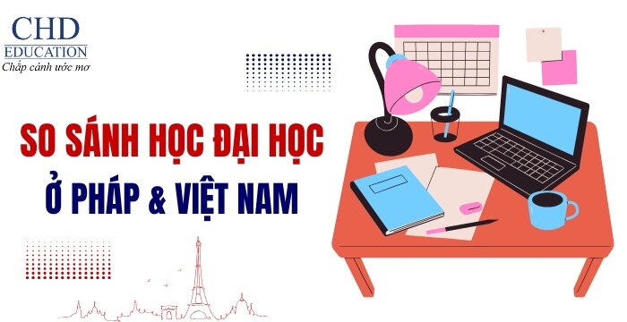 SO SÁNH HỌC ĐẠI HỌC Ở PHÁP VÀ VIỆT NAM: NÊN CHỌN MÔI TRƯỜNG NÀO CHO TƯƠNG LAI?