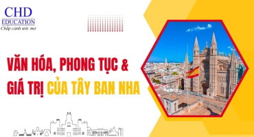 TÌM HIỂU VĂN HÓA, PHONG TỤC VÀ GIÁ TRỊ CỦA TÂY BAN NHA