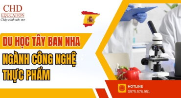 DU HỌC TÂY BAN NHA NGÀNH CÔNG NGHỆ THỰC PHẨM: ĐIỀU KIỆN, CHI PHÍ, CHƯƠNG TRÌNH HỌC, TRƯỜNG ĐÀO TẠO TỐT