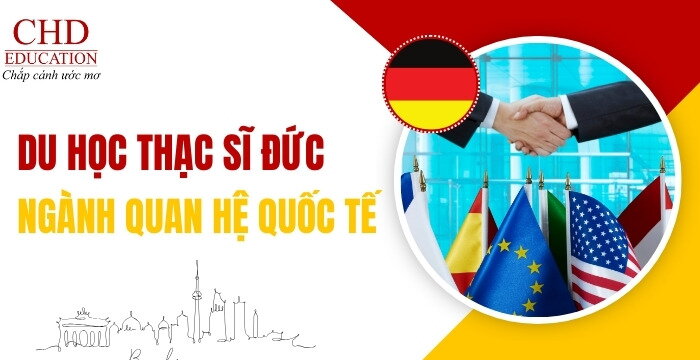 DU HỌC THẠC SĨ ĐỨC NGÀNH QUAN HỆ QUỐC TẾ: CƠ HỘI HỌC TẬP ĐẲNG CẤP CHÂU ÂU VỚI CHI PHÍ TỐI ƯU