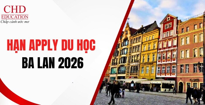 HẠN APPLY DU HỌC BA LAN 2026: MỐC THỜI GIAN QUAN TRỌNG KHÔNG THỂ BỎ LỠ