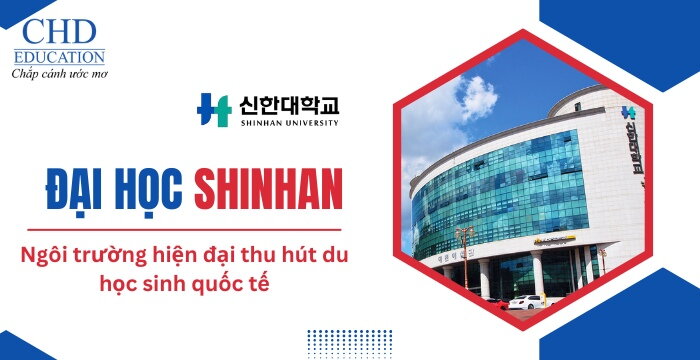 ĐẠI HỌC SHINHAN HÀN QUỐC – NGÔI TRƯỜNG HIỆN ĐẠI THU HÚT DU HỌC SINH QUỐC TẾ
