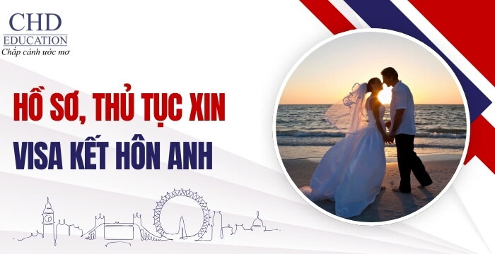 HỒ SƠ, THỦ TỤC XIN VISA KẾT HÔN ANH: HƯỚNG DẪN CHI TIẾT TỪ A–Z MỚI NHẤT CHO NGƯỜI VIỆT NAM