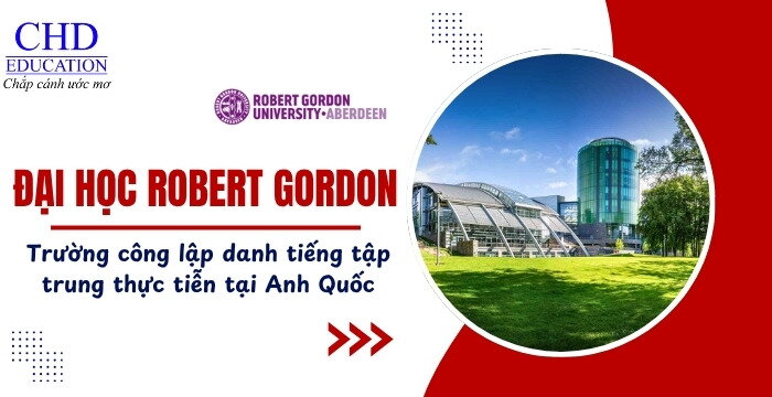 ROBERT GORDON ANH QUỐC – TRƯỜNG ĐẠI HỌC THỰC TIỄN HÀNG ĐẦU DÀNH CHO SINH VIÊN QUỐC TẾ