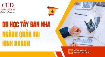 DU HỌC TÂY BAN NHA NGÀNH QUẢN TRỊ KINH DOANH: LỰA CHỌN THÔNG MINH CHO SỰ NGHIỆP TOÀN CẦU