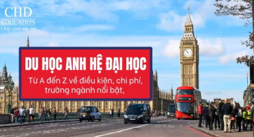 DU HỌC ANH BẬC ĐẠI HỌC 2026: TỪ A-Z THÔNG TIN VỀ ĐIỀU KIỆN, CHI PHÍ, TRƯỜNG NGÀNH,...
