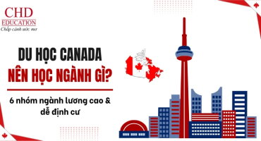 DU HỌC CANADA NÊN HỌC NGÀNH GÌ? TOP 6 NHÓM NGÀNH LƯƠNG CAO & DỄ ĐỊNH CƯ 2026