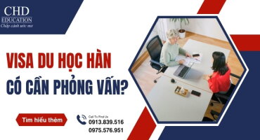 VISA DU HỌC HÀN QUỐC CÓ CẦN PHỎNG VẤN KHÔNG? CẬP NHẬT QUY ĐỊNH MỚI NHẤT 2026