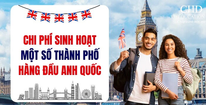 CHI PHÍ SINH HOẠT TẠI CÁC THÀNH PHỐ HÀNG ĐẦU NƯỚC ANH: CẬP NHẬT MỚI NHẤT CHO DU HỌC SINH 2026