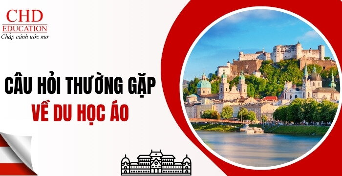 10+ CÂU HỎI THƯỜNG GẶP VỀ DU HỌC ÁO - KINH NGHIỆM CHO HỌC SINH VIỆT