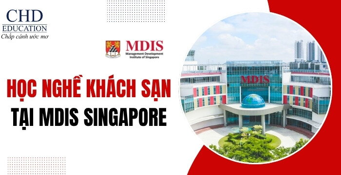 KHÓA HỌC NGHỀ KHÁCH SẠN TẠI MANAGEMENT DEVELOPMENT INSTITUTE OF SINGAPORE (MDIS)