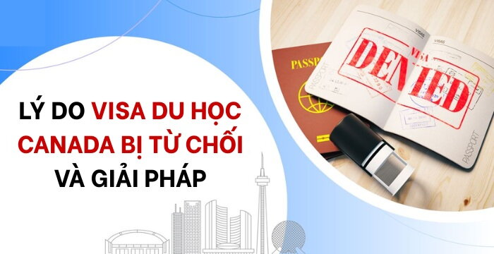 LÝ DO THẬT KHIẾN VISA DU HỌC CANADA BỊ TỪ CHỐI – GIẢI PHÁP NÀO CHO BẠN?